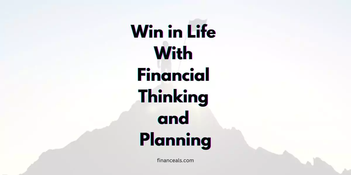Win in Life With Financial Thinking and Planning